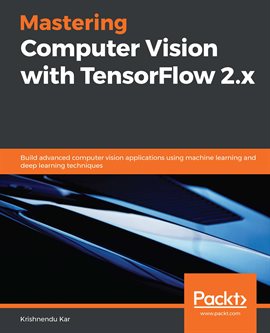 Imagen de portada para Mastering Computer Vision With Tensorflow 2.x