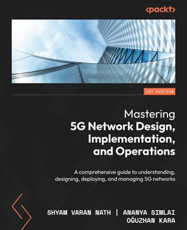Cover image for Mastering 5G Network Design, Implementation, and Operations