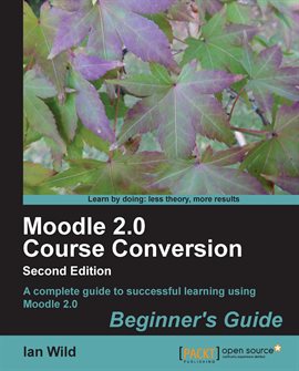 Imagen de portada para Moodle 2.0 Course Conversion Beginner's Guide