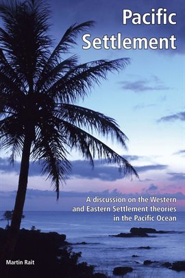 Cover image for Pacific Settlement: A Discussion on the Western and Eastern Settlement Theories in the Pacific Ocean