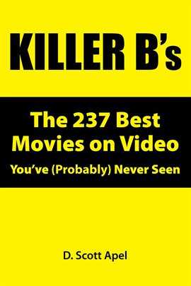 Cover image for Killer B's: The 237 Best Movies on Video You've (Probably) Never Seen