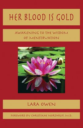 Cover image for Her Blood Is Gold: Awakening to the Wisdom of Menstruation