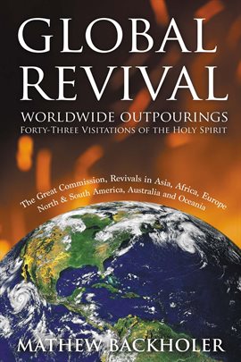 Imagen de portada para Global Revival, Worldwide Outpourings, Forty-Three Visitations of the Holy Spirit: The Great Comm