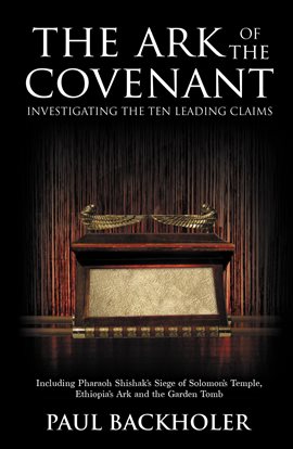 Imagen de portada para The Ark of the Covenant - Investigating the Ten Leading Claims: Including Pharaoh Shishak's Siege...