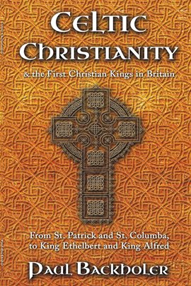 Cover image for Celtic Christianity and the First Christian Kings in Britain: From Saint Patrick and St. Columba,