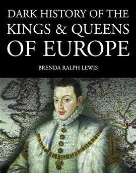 Cover image for Dark History of the Kings & Queens of Europe