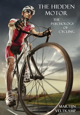 Cover image for The Hidden Motor: The Psychology of Cycling