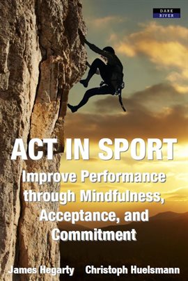 Cover image for ACT in Sport: Improve Performance through Mindfulness, Acceptance, and Commitment