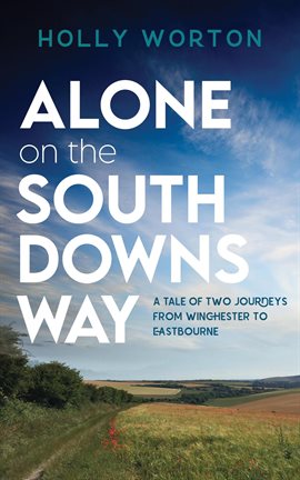 Cover image for Alone on the South Downs Way: A Tale of Two Journeys from Winchester to Eastbourne