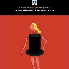 Imagen de portada para A Macat Analysis of Oliver Sacks's The Man Who Mistook His Wife for a Hat and Other Clinical Tales