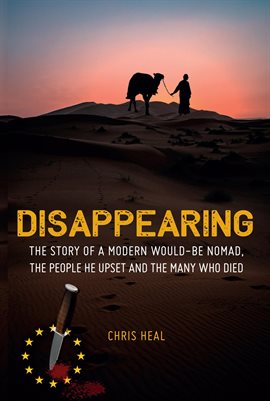 Cover image for Disappearing: The Story of a Modern Would-Be Nomad, the People He Upset and the Many Who Died