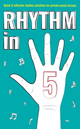 Cover image for Rhythm in 5: Quick & Effective Rhythm Activities for Private Music Lessons