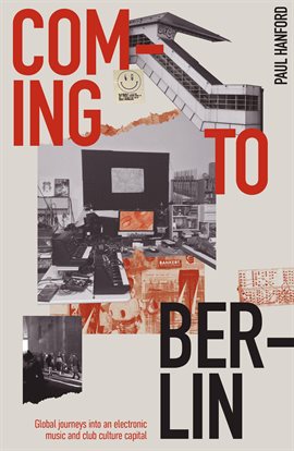 Cover image for Coming to Berlin: Global Journeys Into an Electronic Music and Club Culture Capital