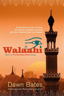 Imagen de portada para Walaahi – A Firsthand Account of Living Through the Egyptian Uprising and Why I Walked Away From Isl