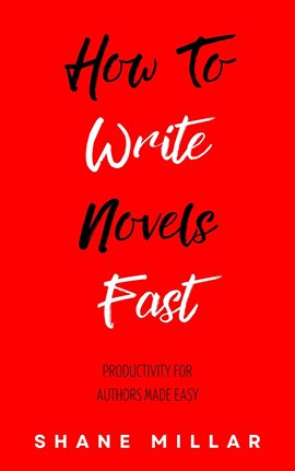 Cover image for How to Write Novels Fast: Productivity for Authors Made Easy
