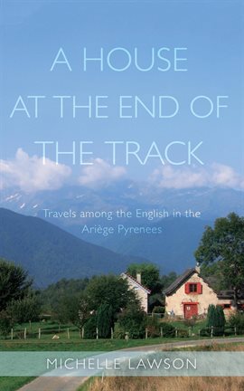 Cover image for A House at the End of the Track: Travels Among the English in the Ariège Pyrenees