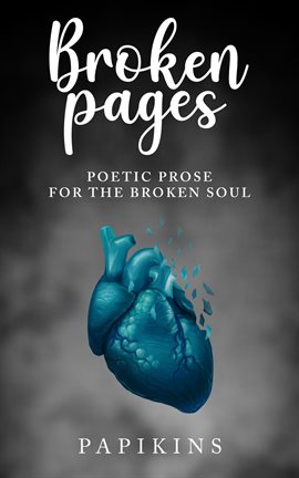 Cover image for Broken Pages: Poetic Prose for the Broken Soul