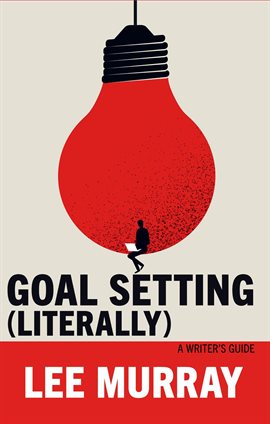 Imagen de portada para Goal Setting (Literally): A Writer's Guide