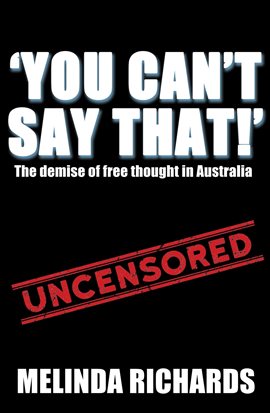 Cover image for You Can't Say That!: The Demise of Free Thought in Australia