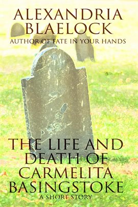 Cover image for The Life and Death of Carmelita Basingstoke: A Short Story
