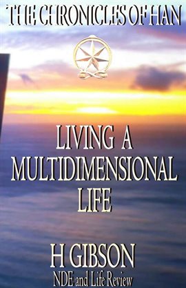 Imagen de portada para Chronicles of Han: Living a Multidimensional Life: Section 1: Near Death Experience, Life Review,...