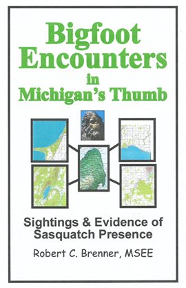 Cover image for Bigfoot Encounters in Michigan's Thumb: Sightings & Evidence of Sasquatch Presence