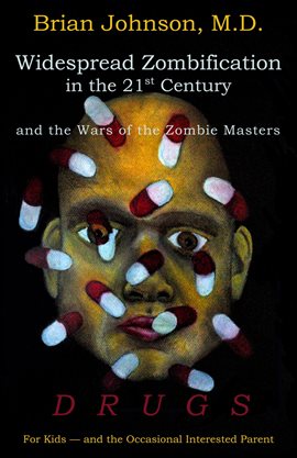 Cover image for Widespread Zombification in the 21st Century and the Wars of the Zombie Masters: DRUGS: For Kids