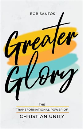 Cover image for Greater Glory: The Transformational Power of Christian Unity