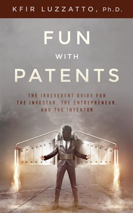 Cover image for Fun With Patents: The Irreverent Guide for the Investor, the Entrepreneur, and the Inventor