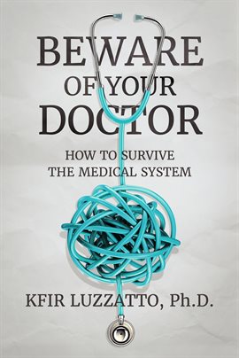 Cover image for Beware of Your Doctor: How to Survive the Medical System