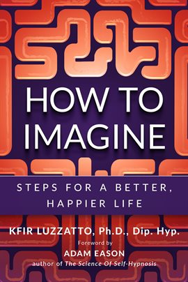 Cover image for How to Imagine: Steps for a Better, Happier Life