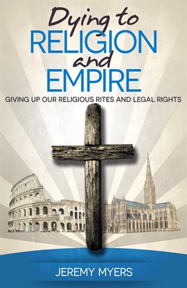 Cover image for Dying to Religion and Empire: Giving up Our Religious Rites and Legal Rights