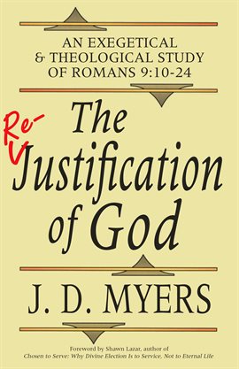 Cover image for The Re-Justification of God: An Exegetical & Theological Study of Romans 9:10-24