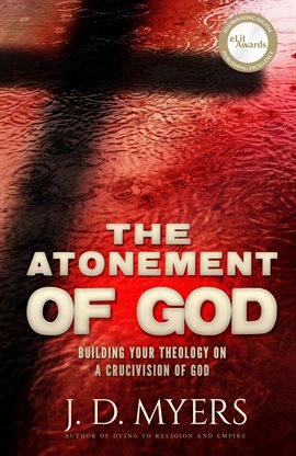 Cover image for The Atonement of God: Building Your Theology on a Crucivision of God