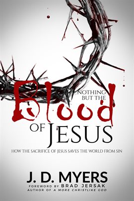 Cover image for Nothing but the Blood of Jesus: How the Sacrifice of Jesus Saves the World from Sin