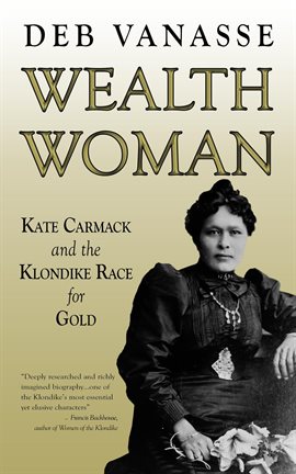 Imagen de portada para Wealth Woman: Kate Carmack and the Klondike Race for Gold