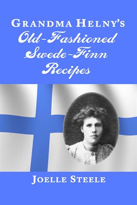 Cover image for Grandma Helny's Old-Fashioned Swede-Finn Recipes