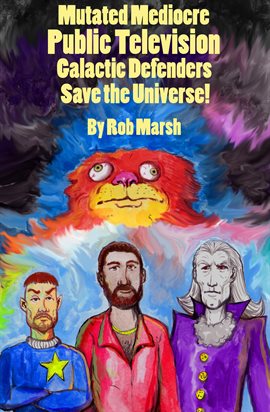 Cover image for Mutated Mediocre Public Television Galactic Defenders Save the Universe!