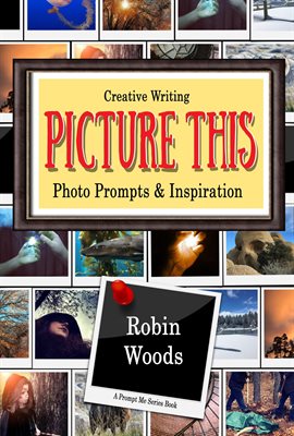 Cover image for Picture This: Creative Writing Photo Prompts & Inspiration