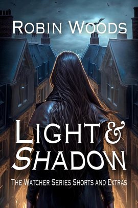 Cover image for Light & Shadow: The Watcher Series Shorts and Extras