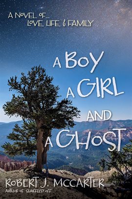 Cover image for A Boy, a Girl, and a Ghost: A Novel of... Love, Life, & Family