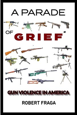 Cover image for A Parade of Grief: Gun Violence In America