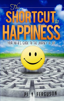 Cover image for The Shortcut to Happiness: Your no-b.s. Guide to the Journey of Joy