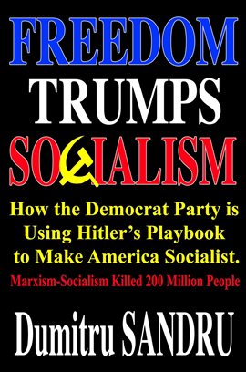 Cover image for Freedom Trumps Socialism: How the Democrat Party Is Using Hitler's Playbook to Make America Socia