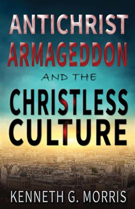 Cover image for Antichrist, Armageddon, and the Christless Culture