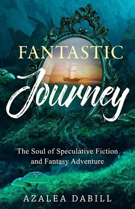 Cover image for Fantastic Journey: The Soul of Speculative Fiction and Fantasy Adventure