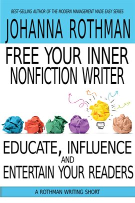 Cover image for Free Your Inner Nonfiction Writer: Educate, Influence, and Entertain Your Readers