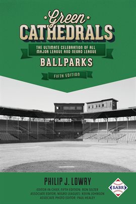 Cover image for Green Cathedrals: The Ultimate Celebration of All Major League and Negro League Ballparks