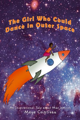 Cover image for The Girl Who Could Dance in Outer Space - An Inspirational Tale About Mae Jemison