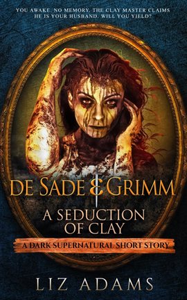 Imagen de portada para De Sade & Grimm: A Seduction of Clay
